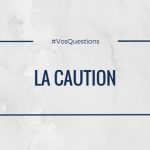 #VosQuestions : La caution